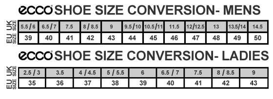 ECCO SHOE SIZE CONVERSION (MENS): UK 5.6/6 = EU 39 | UK 6.5/7 = EU 40 | UK 7.5 = EU 41 | UK 8/8.5 = EU 42 | UK 9 = EU 43 | UK 9.5/10 = EU 44 | UK 10.5/11 = EU 45 | UK 11.5 = EU 46 | UK 12/12.5 = EU 47 | UK 13 = EU 48 | UK 13.5/14 = EU 49 | UK 14.5 = EU 50 - ECCO SHOE SIZE CONVERSION (LADIES): UK 2.5/3 = EU 35 | UK 3.5 = EU 36 | UK 4/4.5 = EU 37 | UK 5/5.5 = EU 38 | UK 6 = EU 39 | UK 6.5/7 = EU 40 | UK 7.5 = EU 41 | UK 8/8.5 = EU 42 | UK 9 = EU 43